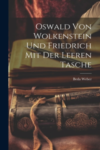 Oswald von Wolkenstein und Friedrich mit der leeren Tasche