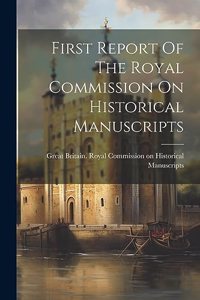 First Report Of The Royal Commission On Historical Manuscripts