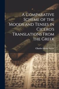 A Comparative Scheme of the Moods and Tenses in Cicero's Translations From the Greek