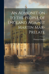 Admonition to the People of England Against Martin Mar-Prelate