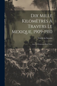 Dix Mille Kilomètres À Travers Le Mexique, 1909-1910
