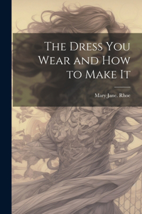 Dress you Wear and how to Make It