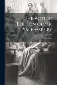 Acting Edition of Mr. Pim Passes By