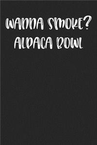 Wanna Smoke? Alpaca Bowl