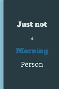Just Not A Morning Person