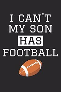 Football Notebook - I Can't My Son Has Football - Football Training Journal - Gift for Football Dad and Mom - Football Diary