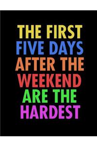 The First Five Days After The Weekend Are The Hardest