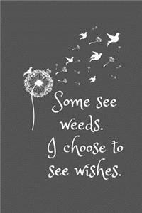 Some see weeds. I choose to see wishes.