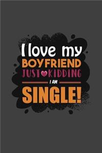 I love my boyfriend Just kidding I am Single!
