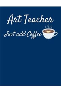 Art Teacher Just Add Coffee