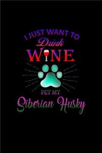 I just want to drink wine and Pet my Siberian Husky