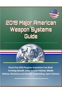 2019 Major American Weapon Systems Guide