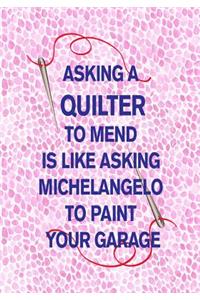 Asking a Quilter to Mend Is Like Asking Michelangelo to Paint Your Garage