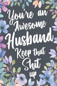 You're An Awesome Husband Keep That Shit Up