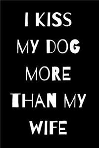 I Kiss My Dog More Than My Wife