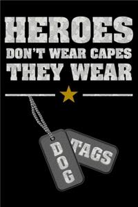 Heroes don't wear capes they wear Dog Tags