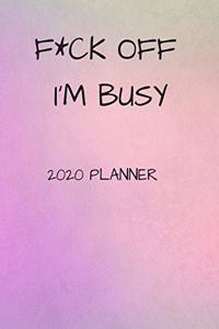 F*ck Off I'm Busy 2020 Planner