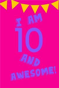 I Am 10 and Awesome!: Pink Purple Balloons - Ten 10 Yr Old Girl Journal Ideas Notebook - Gift Idea for 10th Happy Birthday Present Note Book Preteen Tween Basket Christma