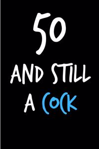 50 and Still a Cock