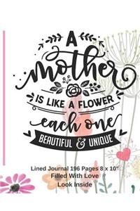 A Mother Is LIke A Flower - Filled With Love Lined Journal 8 x 10 196 pages