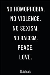 No Homophobia. No Violence. No Sexism. No Racism. Peace. Love.
