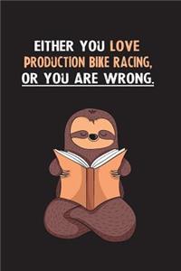 Either You Love Production Bike Racing, Or You Are Wrong.