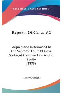 Reports of Cases V2: Argued and Determined in the Supreme Court of Nova Scotia, at Common Law, and in Equity (1873)