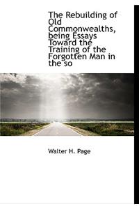 The Rebuilding of Old Commonwealths, Being Essays Toward the Training of the Forgotten Man in the So