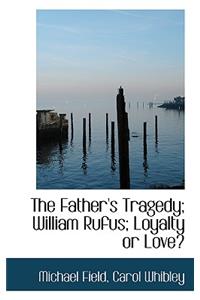 The Father's Tragedy; William Rufus; Loyalty or Love?