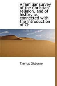 A Familiar Survey of the Christian Religion, and of History as Connected with the Introduction of Ch