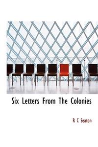 Six Letters from the Colonies