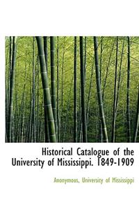 Historical Catalogue of the University of Mississippi. 1849-1909