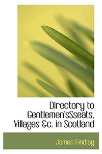Directory to Gentlemen'ssseats, Villages &C. in Scotland