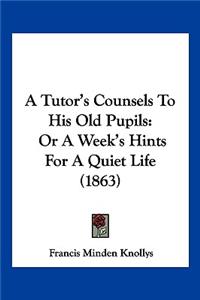 Tutor's Counsels To His Old Pupils