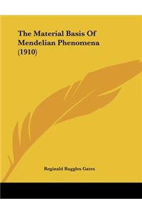 The Material Basis Of Mendelian Phenomena (1910)