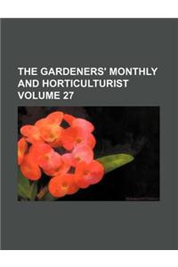The Gardeners' Monthly and Horticulturist Volume 27