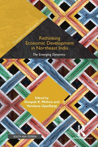 Rethinking Economic Development in Northeast India: The Emerging Dynamics