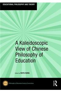 A Kaleidoscopic View of Chinese Philosophy of Education
