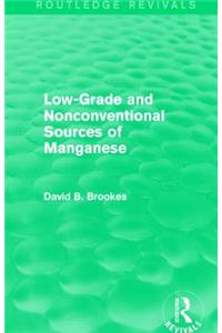 Low-Grade and Nonconventional Sources of Manganese (Routledge Revivals)