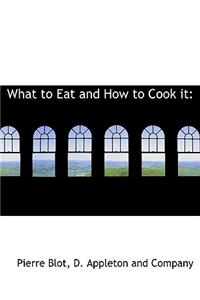 What to Eat and How to Cook It