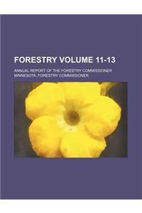 Forestry; Annual Report of the Forestry Commissioner Volume 11-13