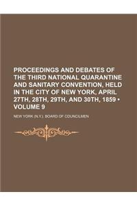 Proceedings and Debates of the Third National Quarantine and Sanitary Convention, Held in the City of New York, April 27th, 28th, 29th, and 30th, 1859 (Volume 9)