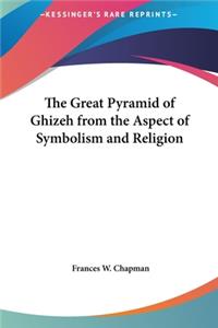 The Great Pyramid of Ghizeh from the Aspect of Symbolism and Religion