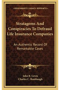 Stratagems and Conspiracies to Defraud Life Insurance Companies