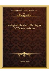 Geological Sketch Of The Region Of Tucson, Arizona