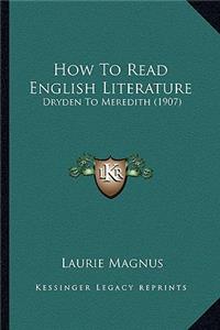 How to Read English Literature: Dryden to Meredith (1907)