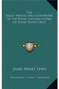 The Ready Writer And Interpreter Of The Royal Lewisian System Of Short Hand (1862)