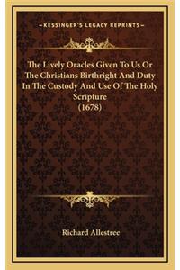 The Lively Oracles Given to Us or the Christians Birthright and Duty in the Custody and Use of the Holy Scripture (1678)