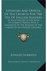 Liturgies and Offices of the Church for the Use of English Readers