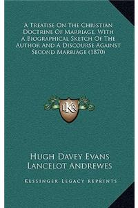 A Treatise on the Christian Doctrine of Marriage, with a Biographical Sketch of the Author and a Discourse Against Second Marriage (1870)